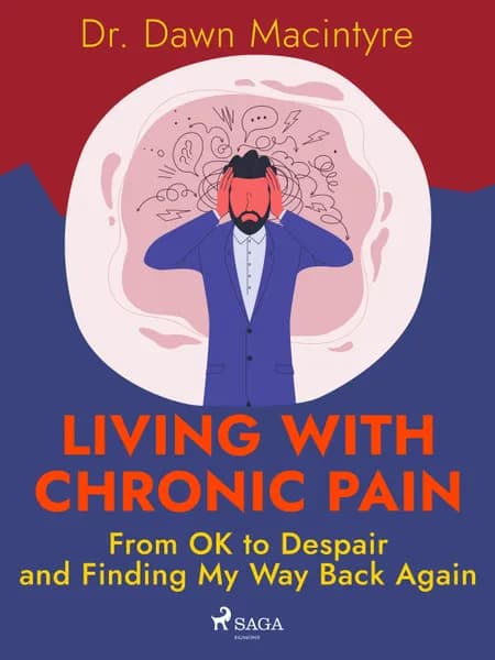 Living with Chronic Pain: From OK to Despair and Finding My Way Back Again af Dr. Dawn Macintyre