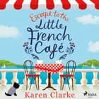Escape to the Little French Cafe af Karen Clarke