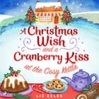 A Christmas Wish and a Cranberry Kiss at the Cosy Kettle af Liz Eeles