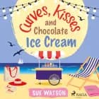 Curves, Kisses and Chocolate Ice-Cream af Sue Watson