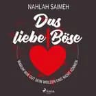 Das liebe Böse: Warum wir gut sein wollen und nicht können