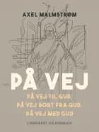 På vej. På vej til Gud, på vej bort fra Gud, på vej med Gud