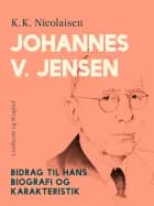 Johannes V. Jensen. Bidrag til hans biografi og karakteristik