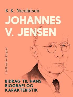 Johannes V. Jensen. Bidrag til hans biografi og karakteristik af K.K. Nicolaisen