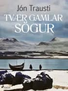 Tvær gamlar sögur af Jón Trausti
