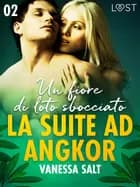 La suite ad Angkor 2: Un fiore di loto sbocciato - Novella erotica af Vanessa Salt