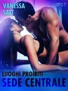 Luoghi Proibiti: Sede centrale - Un racconto erotico af Vanessa Salt