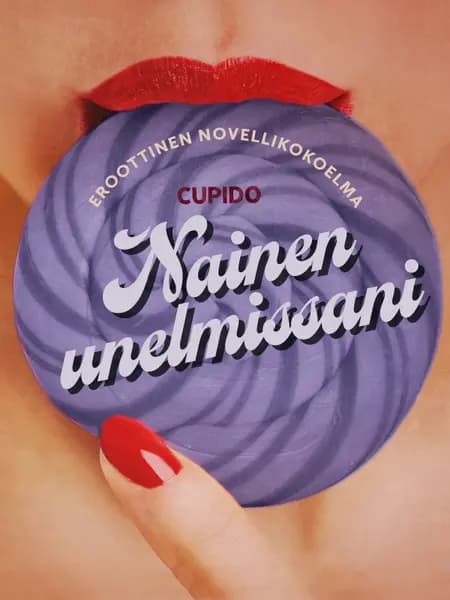Nainen unelmissani - eroottinen novellikokoelma af Cupido