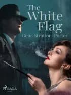 The White Flag af Gene Stratton-Porter