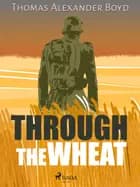 Through the Wheat af Thomas Alexander Boyd