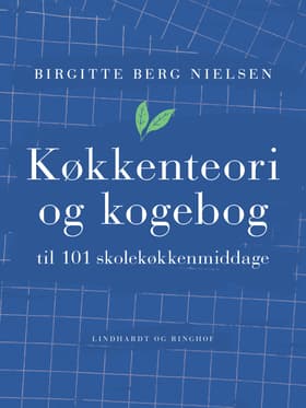 Køkkenteori og kogebog til 101 skolekøkkenmiddage af Birgitte Berg Nielsen