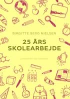 25 års skolearbejde af Birgitte Berg Nielsen