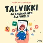 Talvikki ja ensimmäinen älypuhelin af Riina Katajavuori