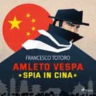 Amleto Vespa spia in Cina af Francesco Totoro