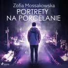 Portrety na porcelanie af Zofia Mossakowska