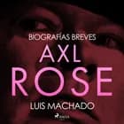 Biografías breves - Axl Rose af Luis Machado