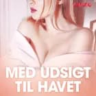 Med udsigt til havet - erotiske noveller