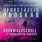Uforståelig ondskab - Odenwaldschule - Et Pædagogisk Paradis