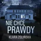 Nie chcę prawdy af Klara Zglińska