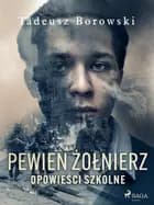 Pewien żołnierz. Opowieści szkolne af Tadeusz Borowski