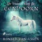 De tranen van de eenhoorn af Ronald van Assen