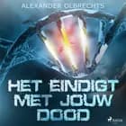 Het eindigt met jouw dood af Alexander Olbrechts