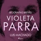Biografías breves - Violeta Parra af Luis Machado
