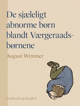 De sjæleligt abnorme børn blandt Værgeraads-børnene af August Wimmer