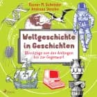 Weltgeschichte in Geschichten - Streifzüge von den Anfängen bis zur Gegenwart