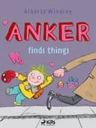 Anker (2) - Anker finds things af Alberte Winding og Claus Bigum