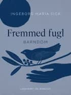 Fremmed fugl. Barndom af Ingeborg Maria Sick