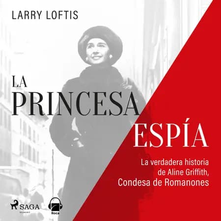 La princesa espía. La verdadera historia de Aline Griffith, condesa de Romanones af Larry Lofftis