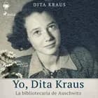 Yo, Dita Kraus. La bibliotecaria de Auschwitz af Dita Kraus