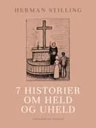7 historier om held og uheld