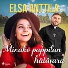 Minäkö pappilan hätävara af Elsa Anttila