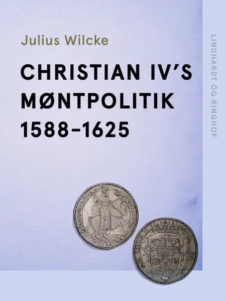 Christian IV's møntpolitik 1588-1625 af Julius Wilcke