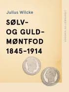 Sølv- og guldmøntfod 1845-1914