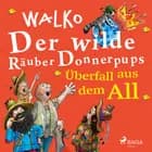 Der wilde Räuber Donnerpups - Überfall aus dem All af Walko