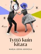 Tyttö kuin kitara af Marja-Leena Mikkola