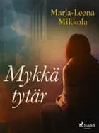 Mykkä tytär af Marja-Leena Mikkola