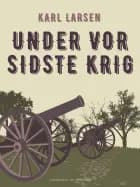 Under vor sidste krig af Karl Larsen