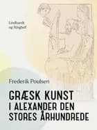 Græsk kunst i Alexander den Stores århundrede af Frederik Poulsen