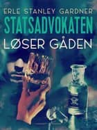 Statsadvokaten løser gåden af Erle Stanley Gardner