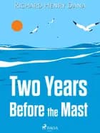 Two Years Before the Mast af Richard Henry Dana