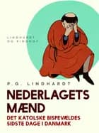 Nederlagets mænd. Det katolske bispevældes sidste dage i Danmark