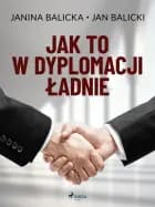 Jak to w dyplomacji ładnie af Jan Balicki og Janina Balicka