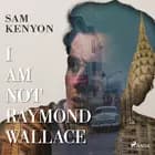 I Am Not Raymond Wallace