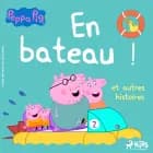 Peppa Pig - En bateau ! et autres histoires