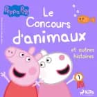 Peppa Pig - Le Concours d'animaux et autres histoires af Mark Baker og Neville Astley