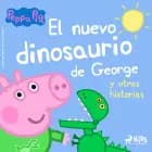 Peppa Pig - El nuevo dinosaurio de George y otras historias af Mark Baker og Neville Astley